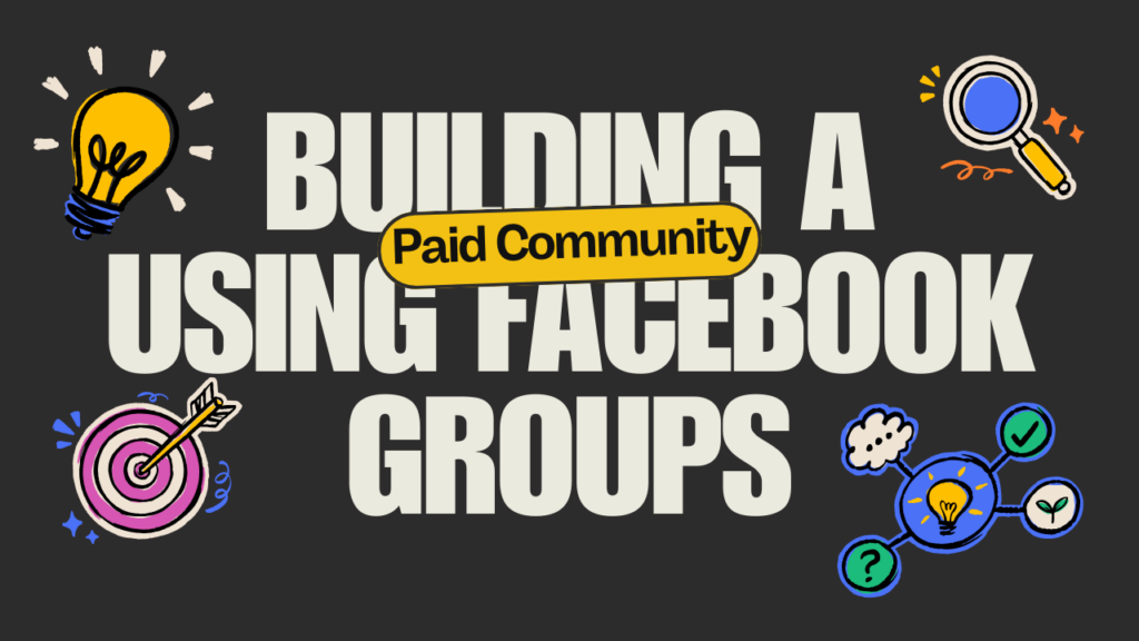 Building a Paid Community Using Facebook Groups: 10 Proven Steps to Succeed